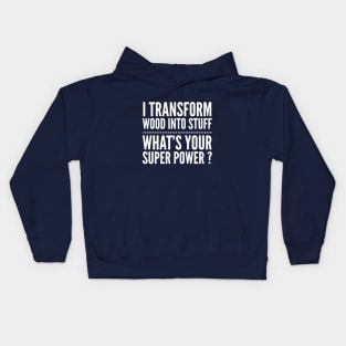 I TRANSFORM WOOD CARPENTER SUPER POWER Kids Hoodie